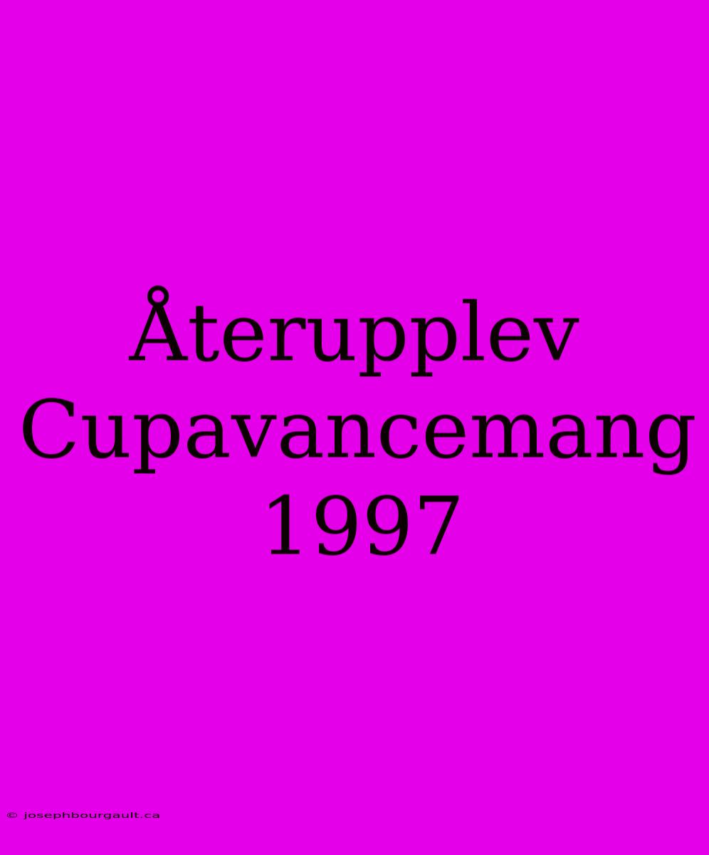 Återupplev Cupavancemang 1997