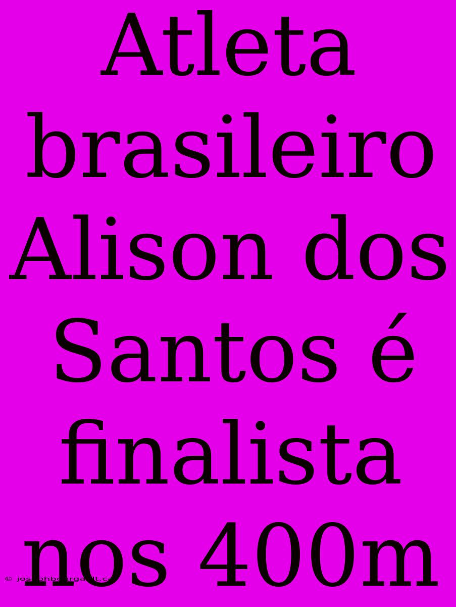 Atleta Brasileiro Alison Dos Santos É Finalista Nos 400m