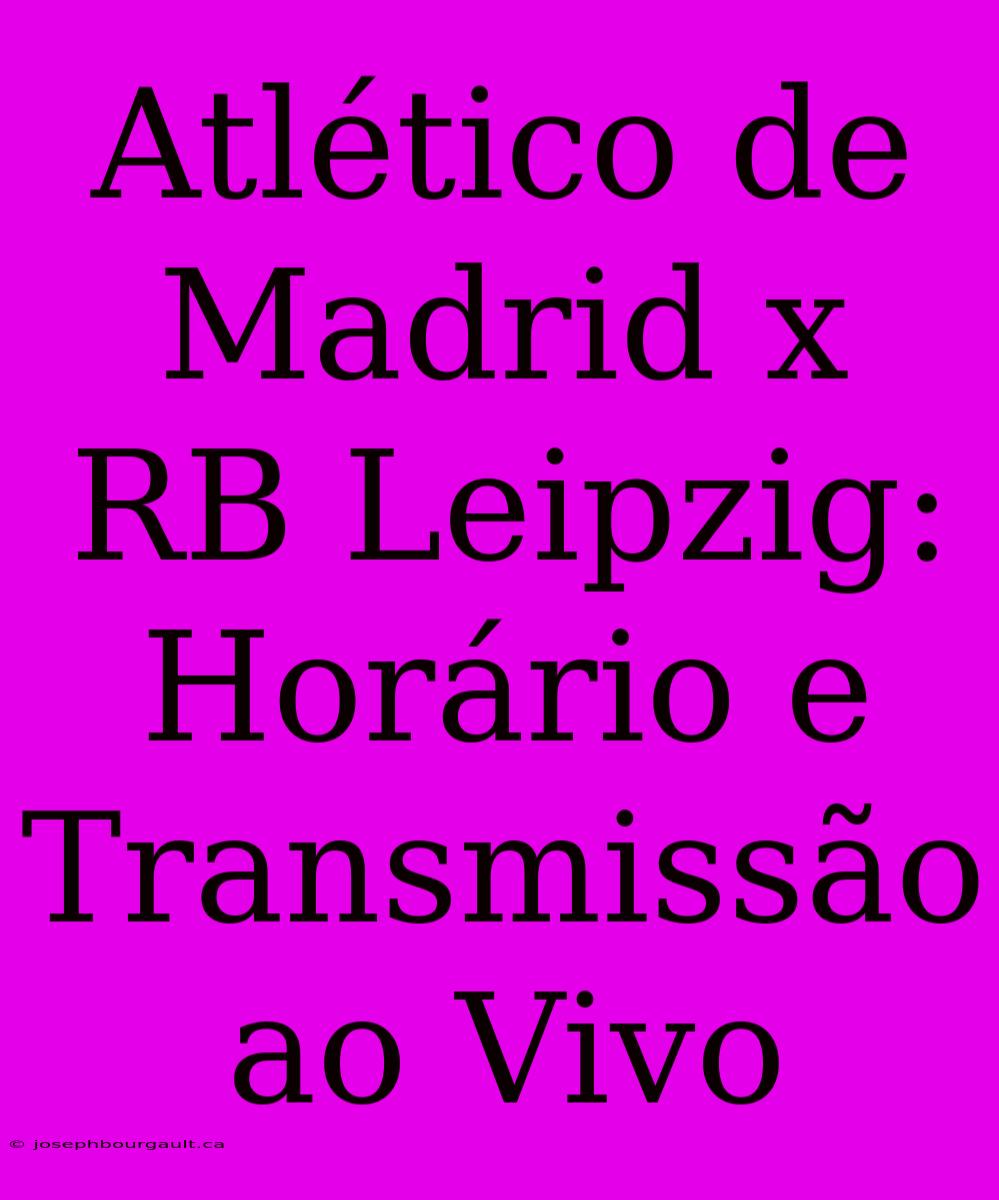 Atlético De Madrid X RB Leipzig: Horário E Transmissão Ao Vivo