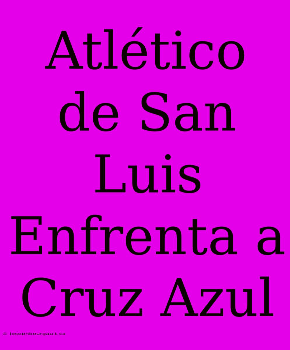 Atlético De San Luis Enfrenta A Cruz Azul