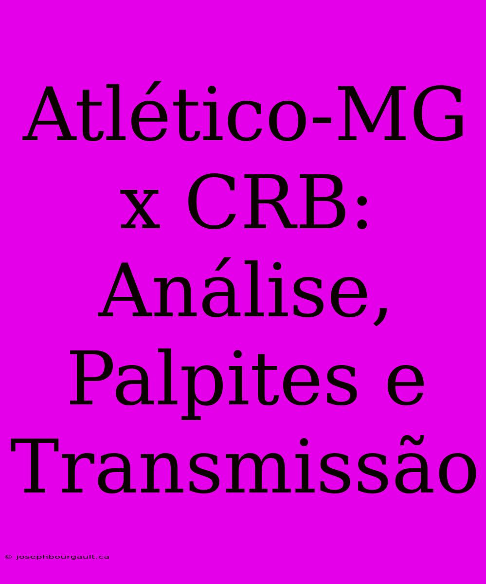 Atlético-MG X CRB: Análise, Palpites E Transmissão