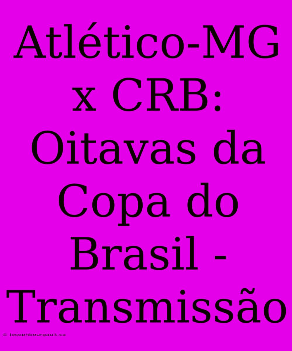 Atlético-MG X CRB: Oitavas Da Copa Do Brasil - Transmissão