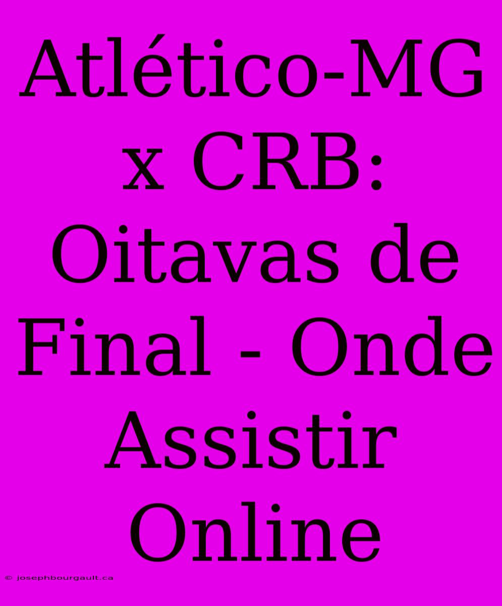 Atlético-MG X CRB: Oitavas De Final - Onde Assistir Online