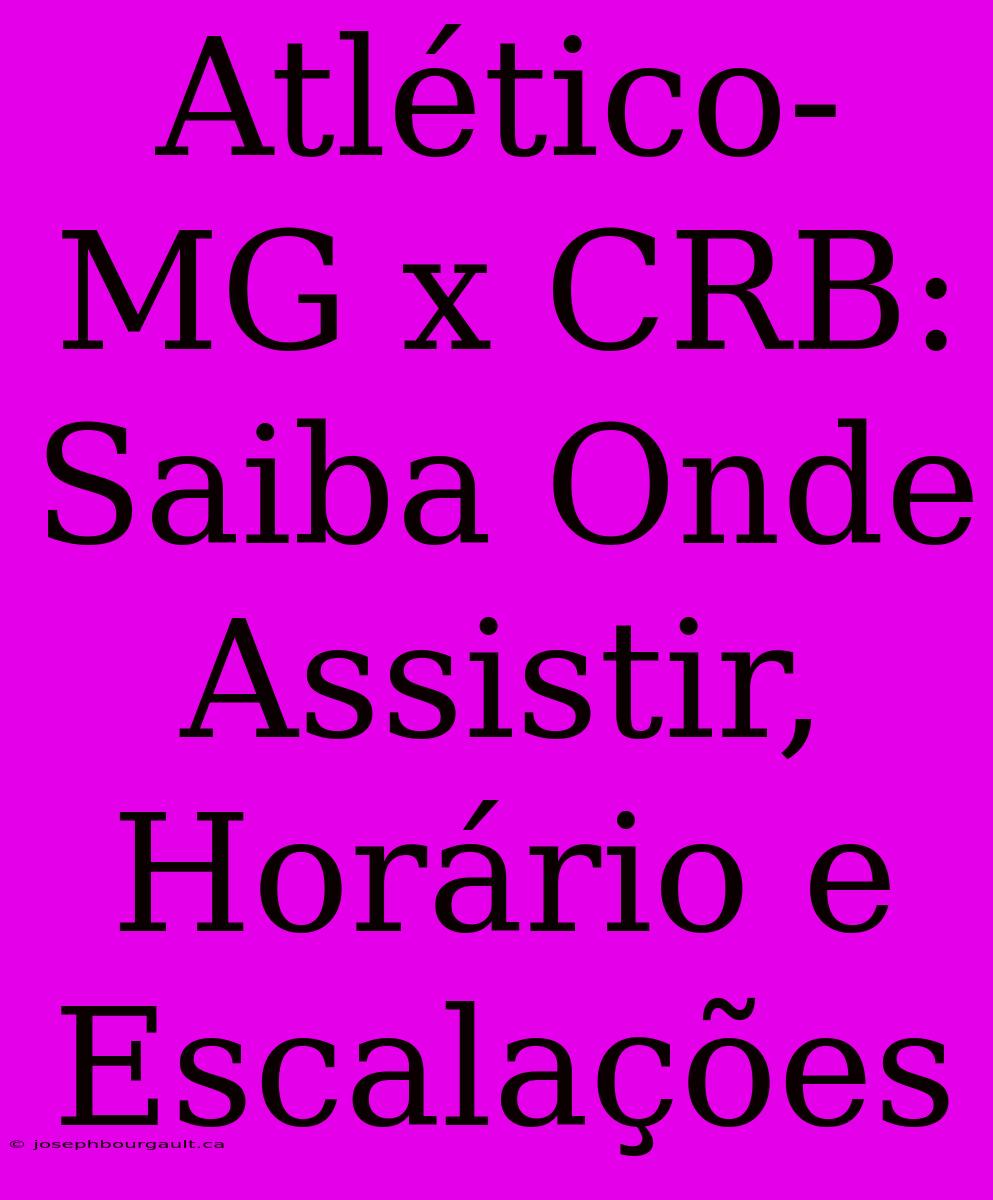 Atlético-MG X CRB: Saiba Onde Assistir, Horário E Escalações