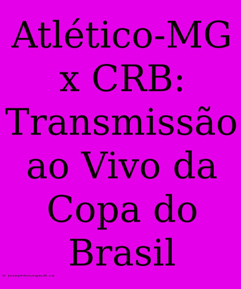 Atlético-MG X CRB: Transmissão Ao Vivo Da Copa Do Brasil