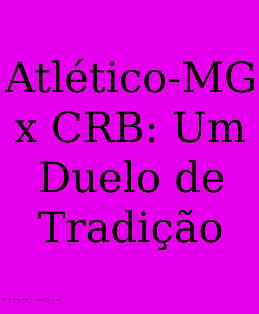 Atlético-MG X CRB: Um Duelo De Tradição