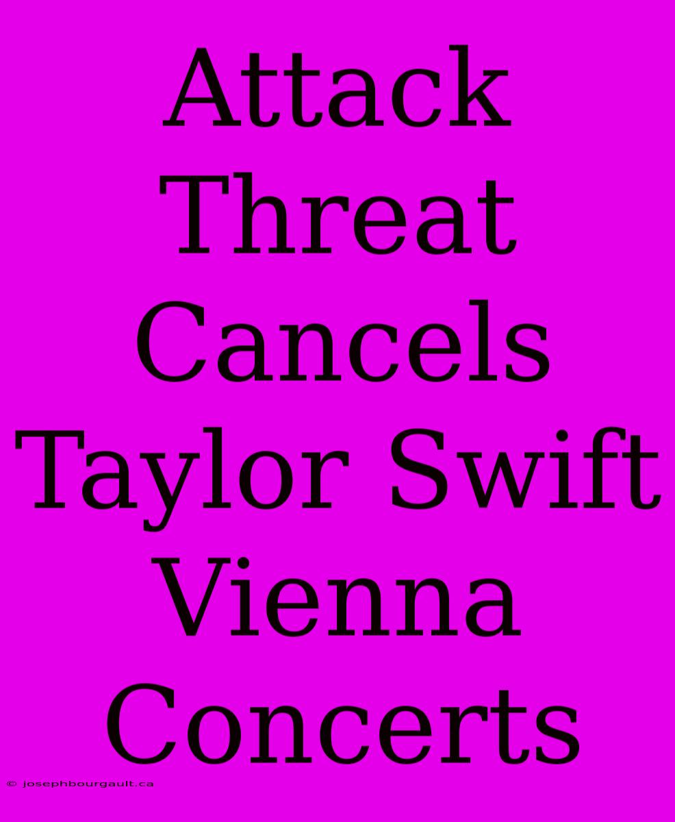 Attack Threat Cancels Taylor Swift Vienna Concerts