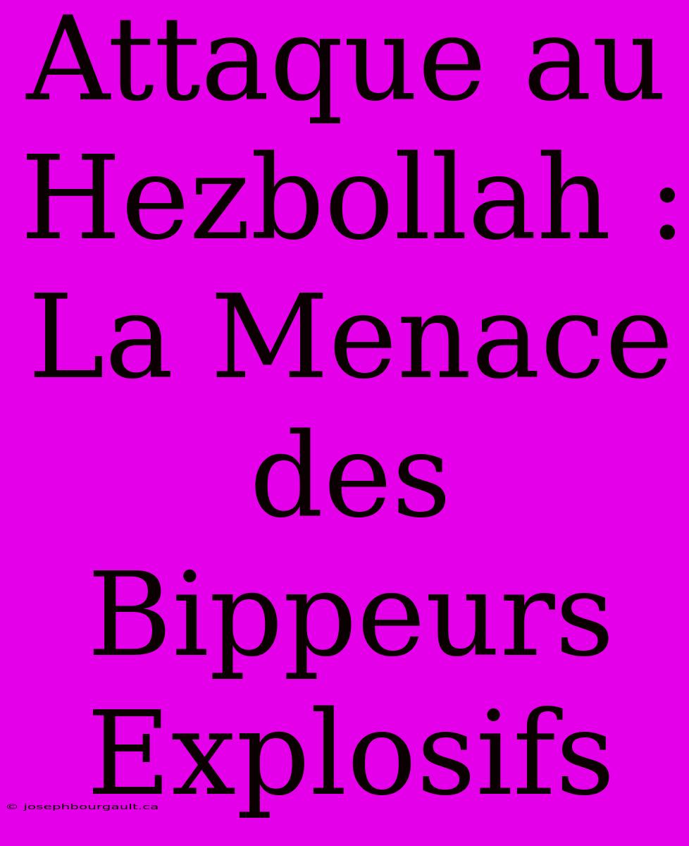 Attaque Au Hezbollah : La Menace Des Bippeurs Explosifs