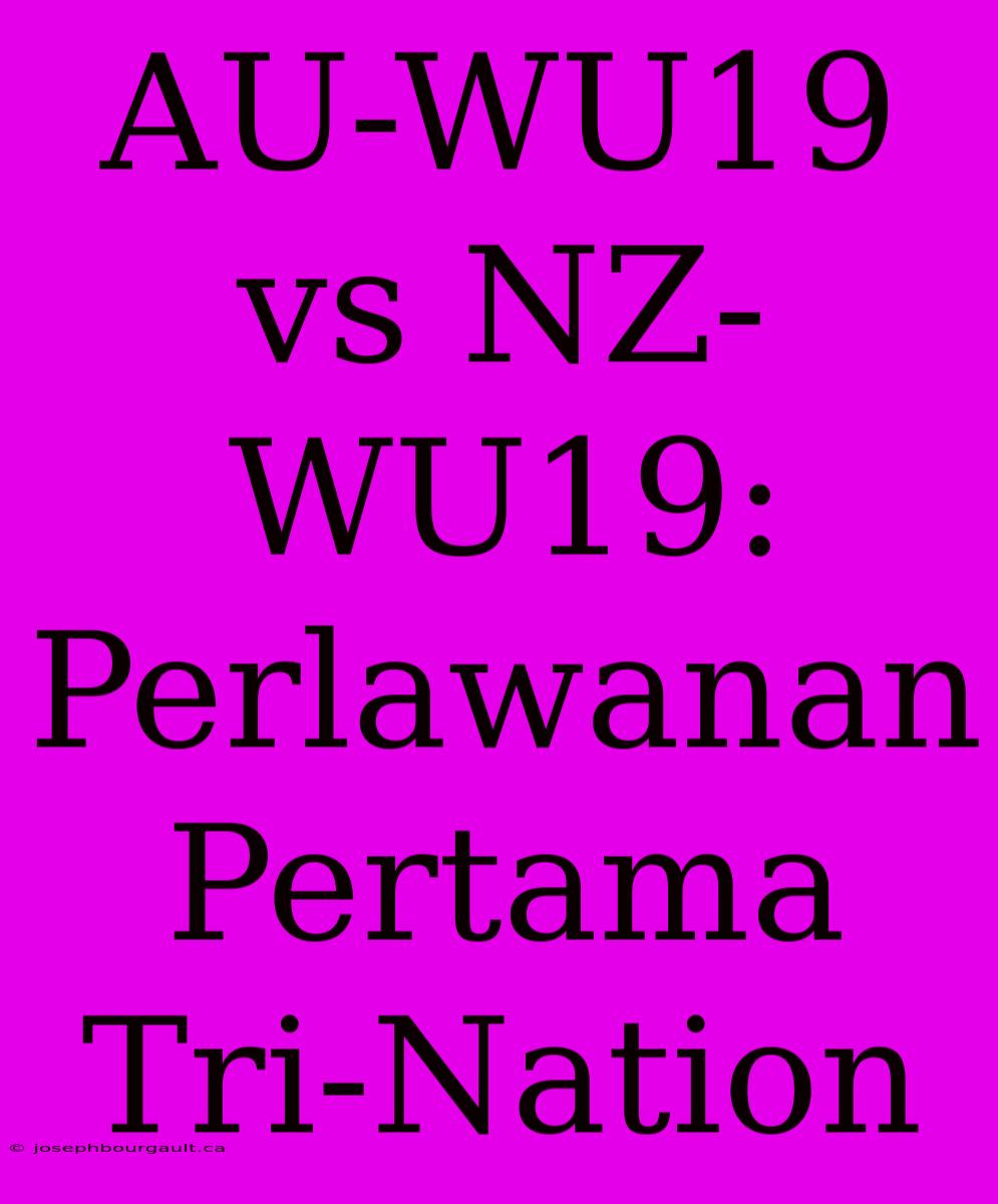 AU-WU19 Vs NZ-WU19: Perlawanan Pertama Tri-Nation