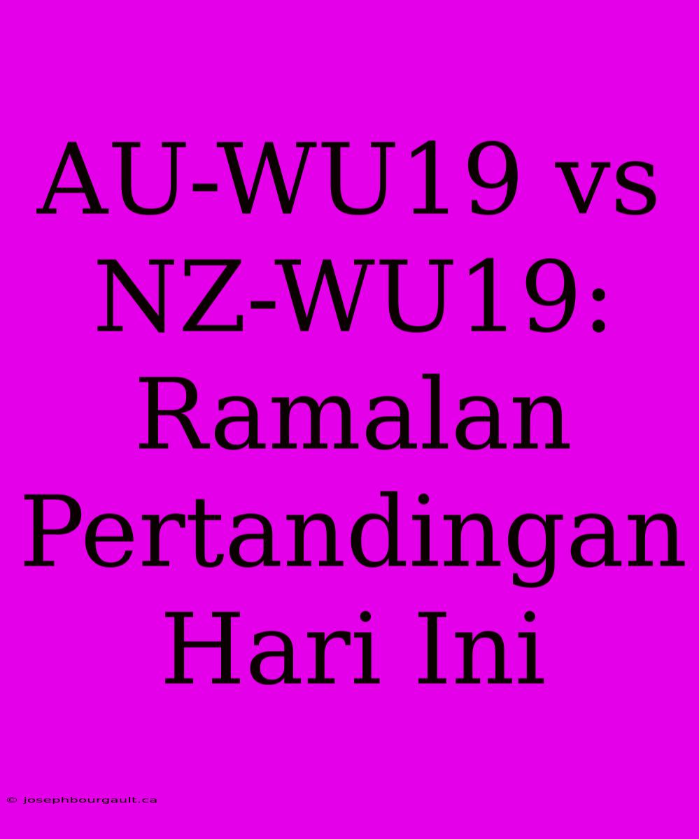 AU-WU19 Vs NZ-WU19: Ramalan Pertandingan Hari Ini