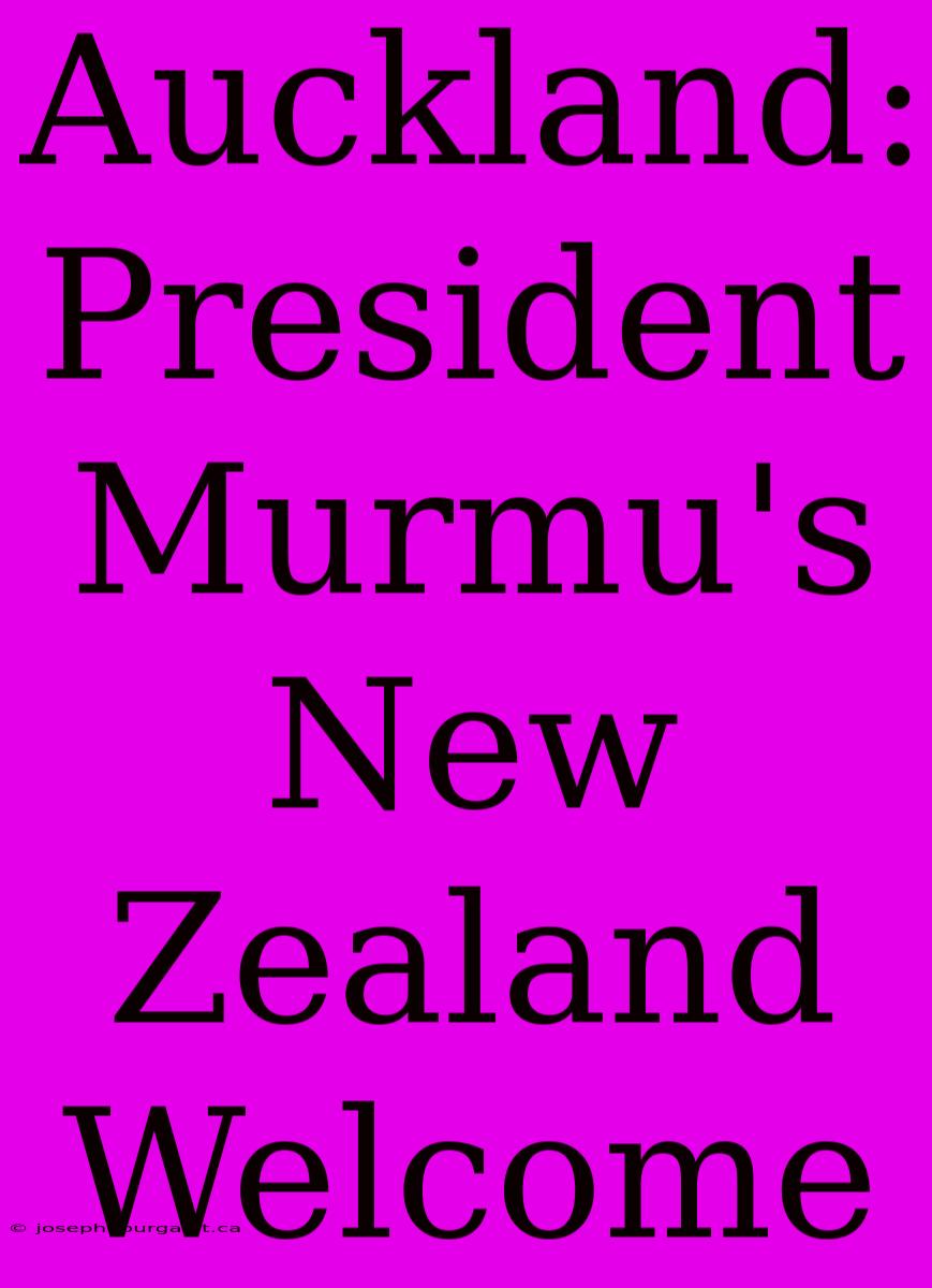 Auckland: President Murmu's New Zealand Welcome