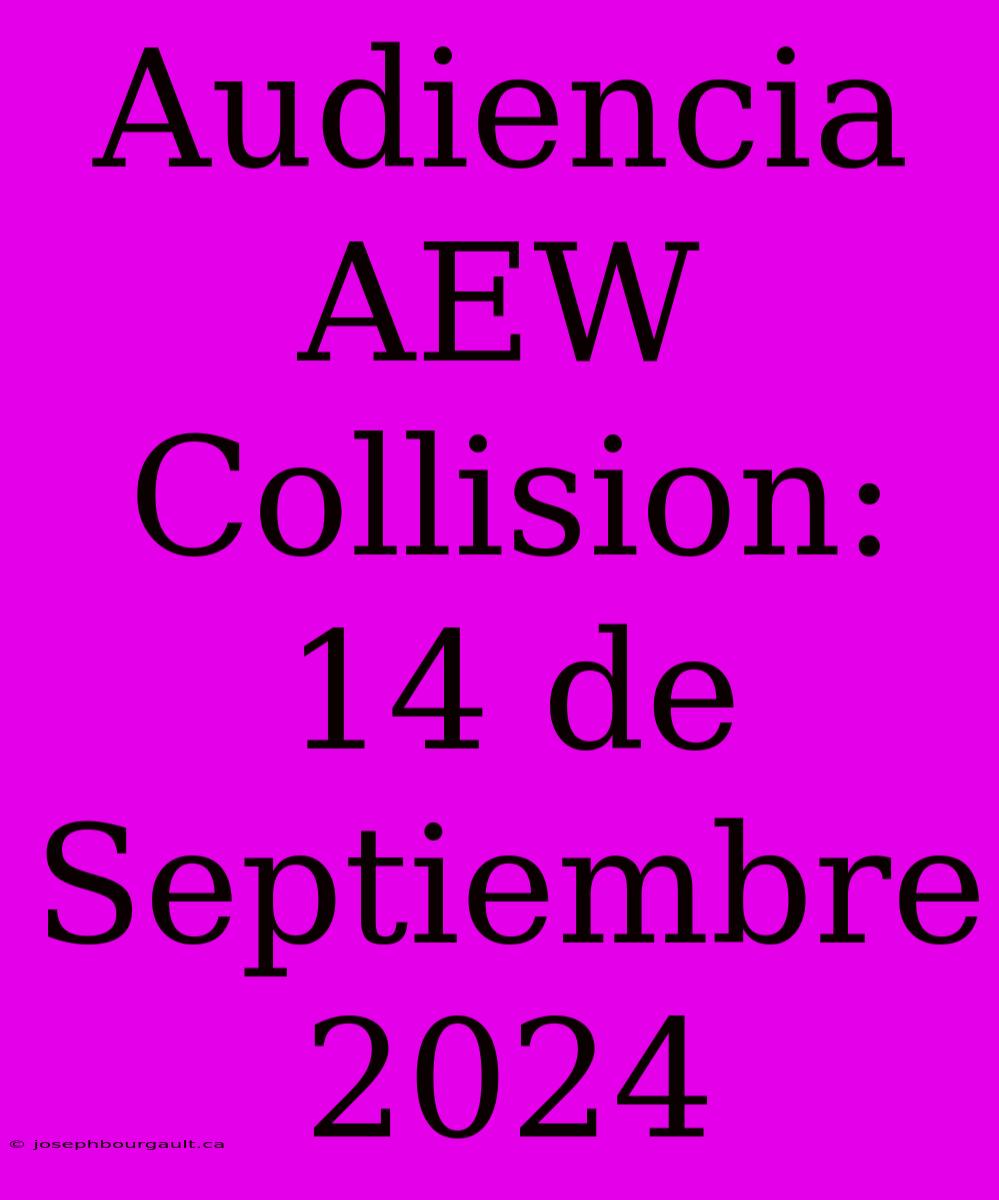 Audiencia AEW Collision: 14 De Septiembre 2024