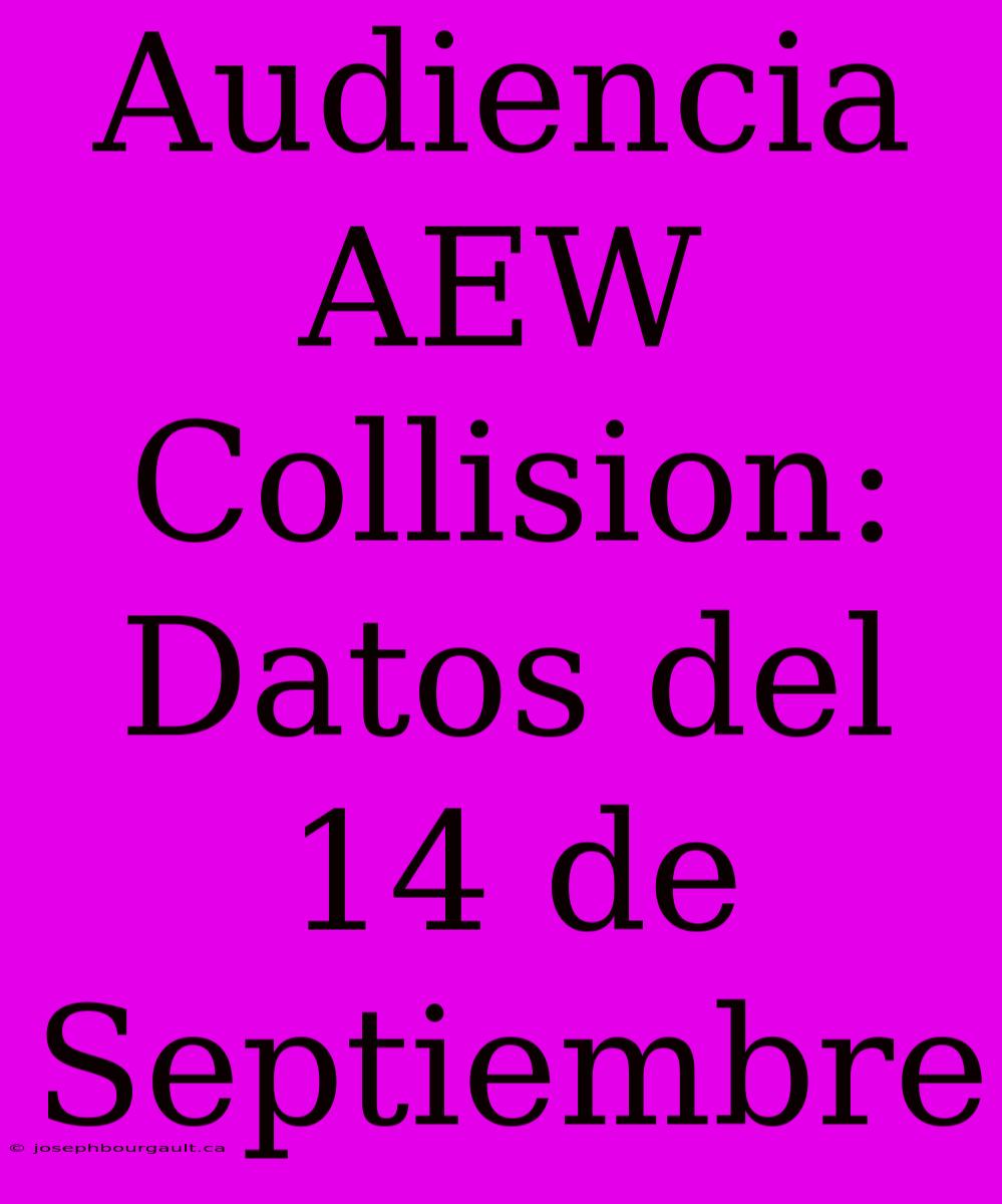 Audiencia AEW Collision: Datos Del 14 De Septiembre