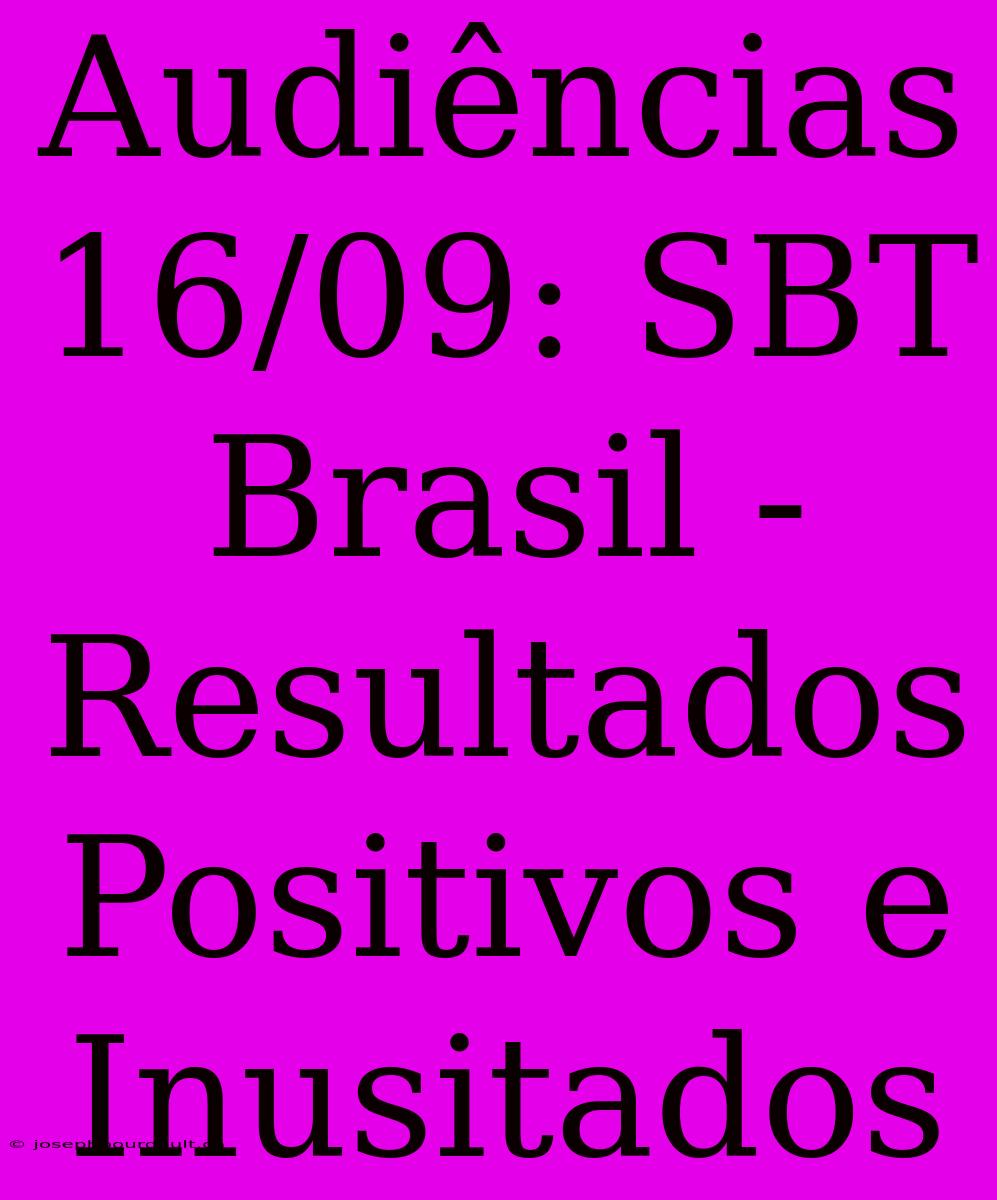 Audiências 16/09: SBT Brasil - Resultados Positivos E Inusitados