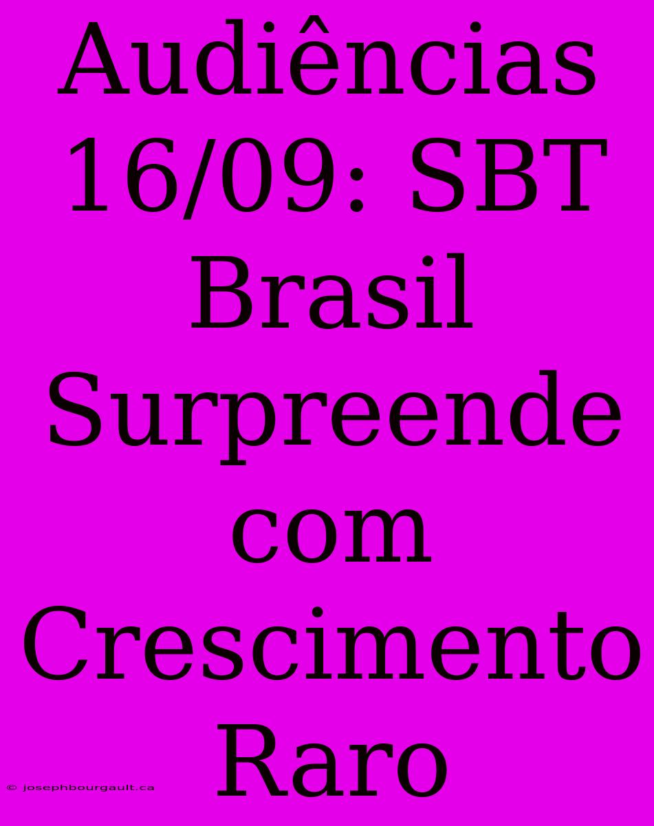 Audiências 16/09: SBT Brasil Surpreende Com Crescimento Raro