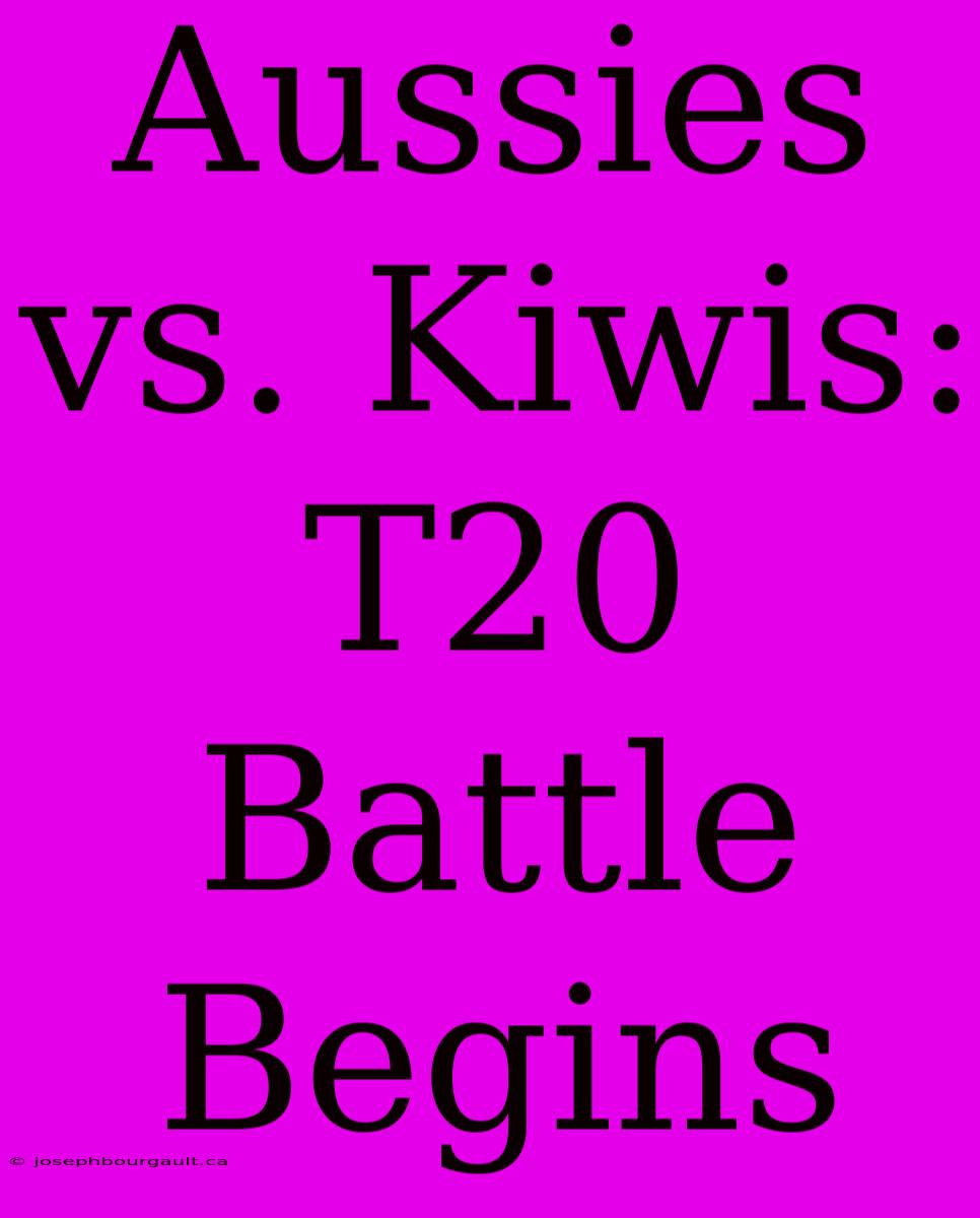 Aussies Vs. Kiwis: T20 Battle Begins