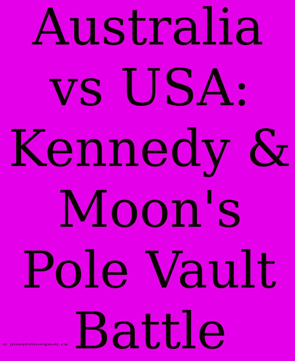 Australia Vs USA: Kennedy & Moon's Pole Vault Battle