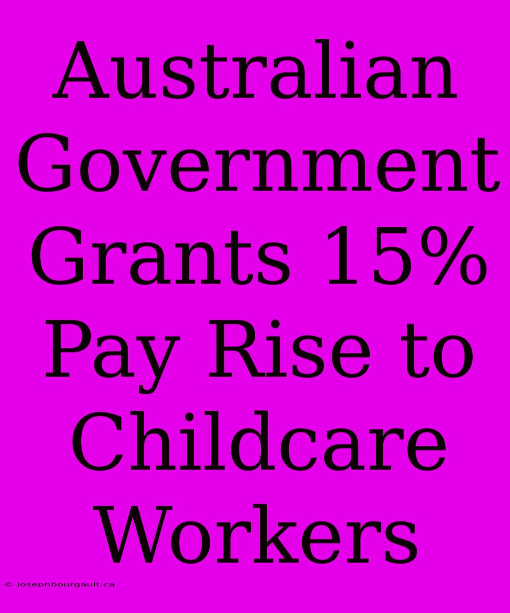 Australian Government Grants 15% Pay Rise To Childcare Workers