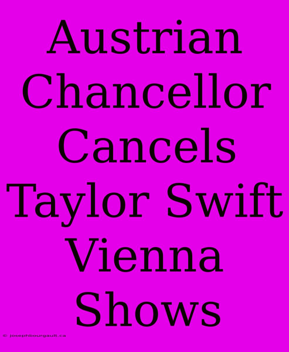 Austrian Chancellor Cancels Taylor Swift Vienna Shows