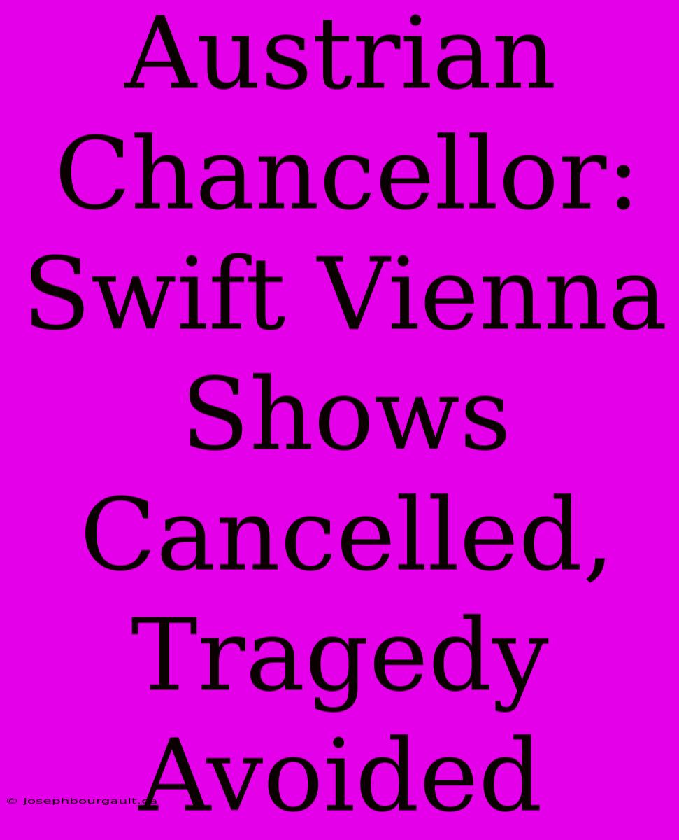 Austrian Chancellor: Swift Vienna Shows Cancelled, Tragedy Avoided