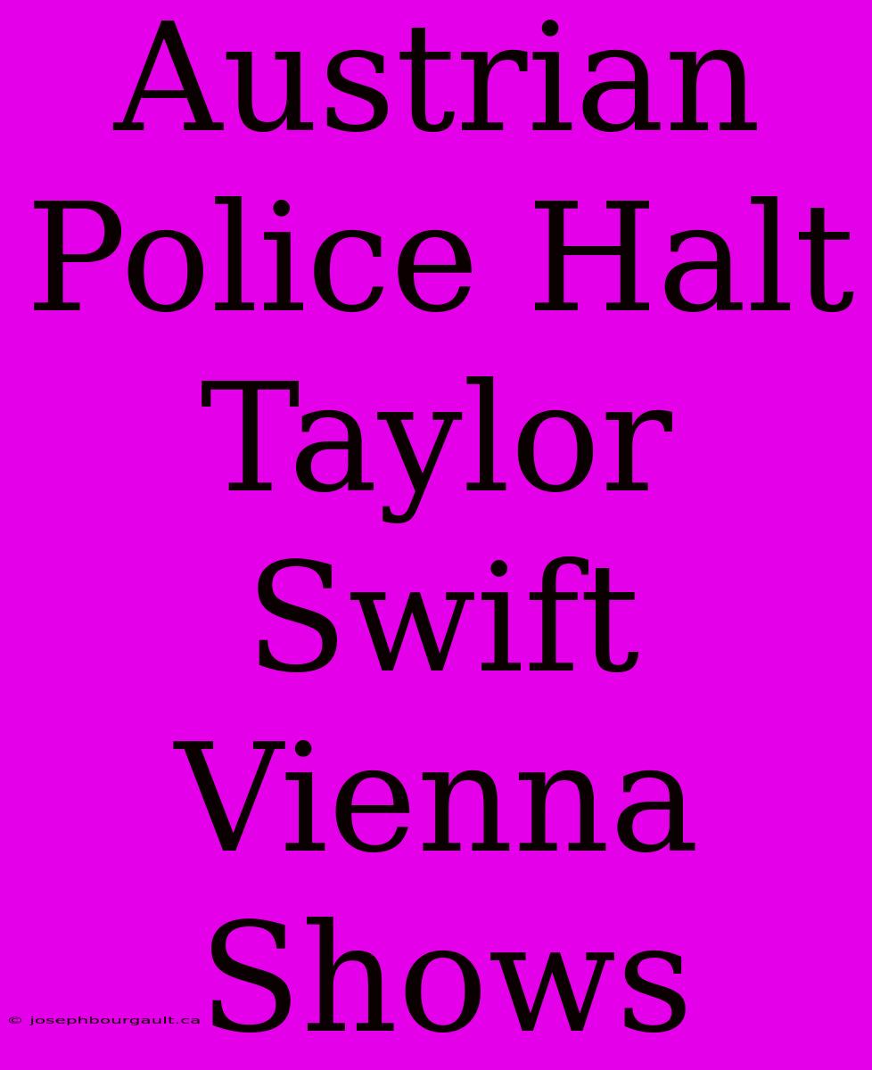 Austrian Police Halt Taylor Swift Vienna Shows