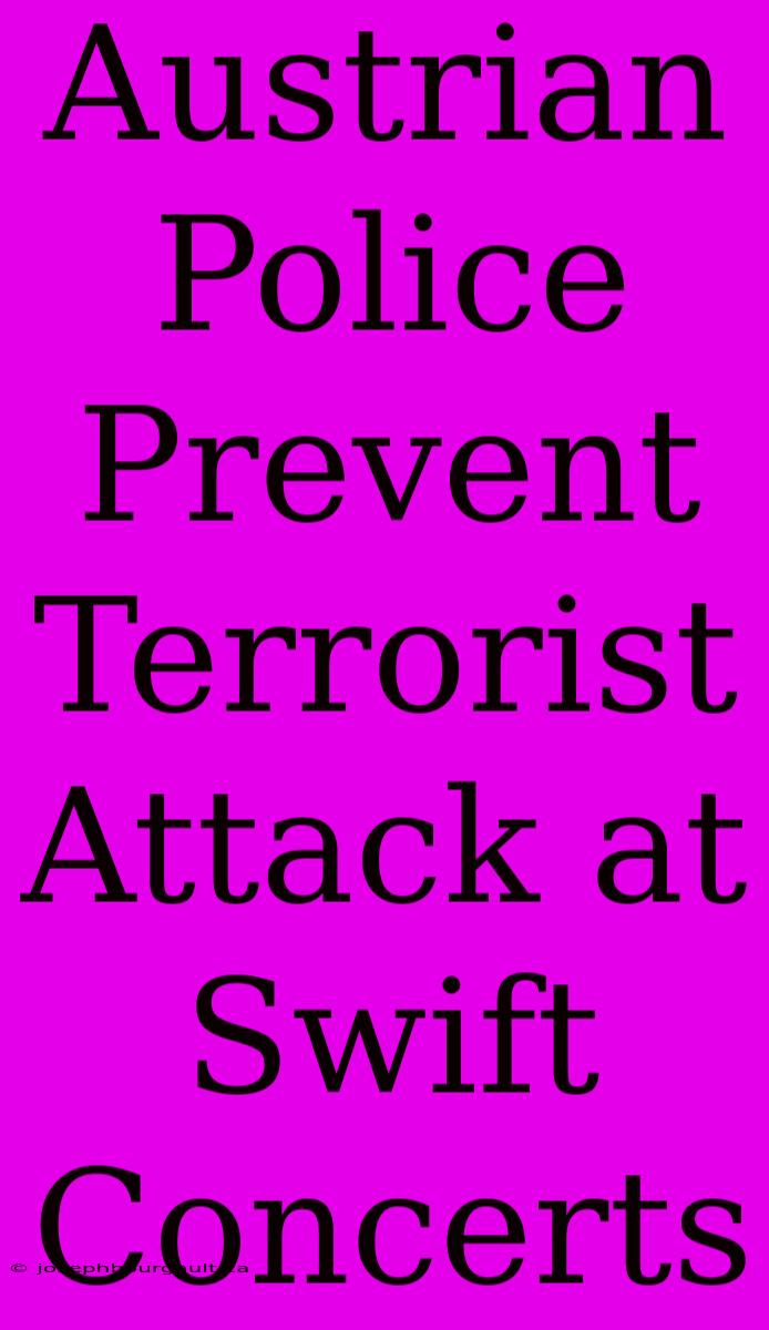 Austrian Police Prevent Terrorist Attack At Swift Concerts