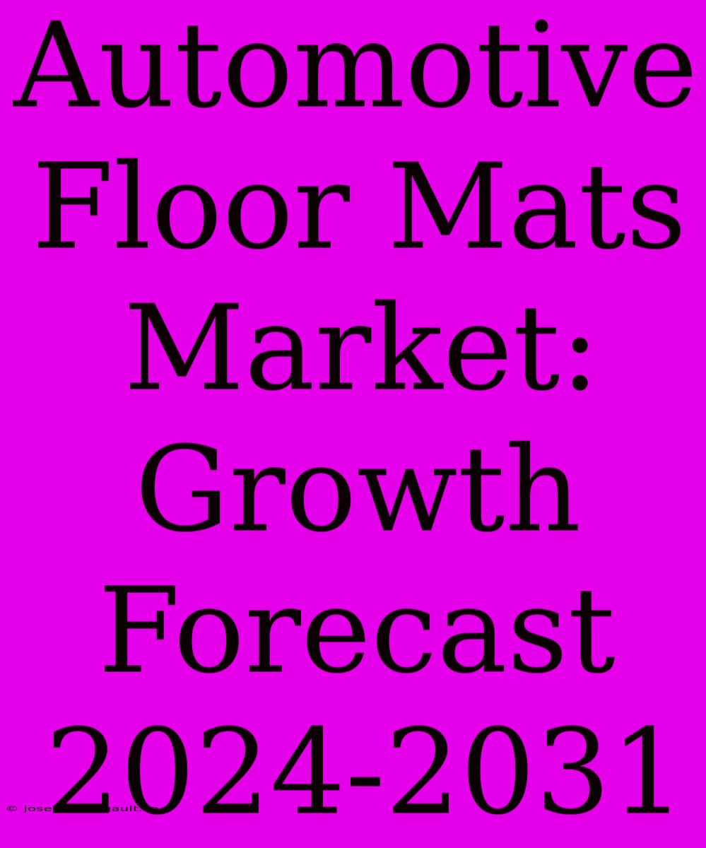 Automotive Floor Mats Market: Growth Forecast 2024-2031