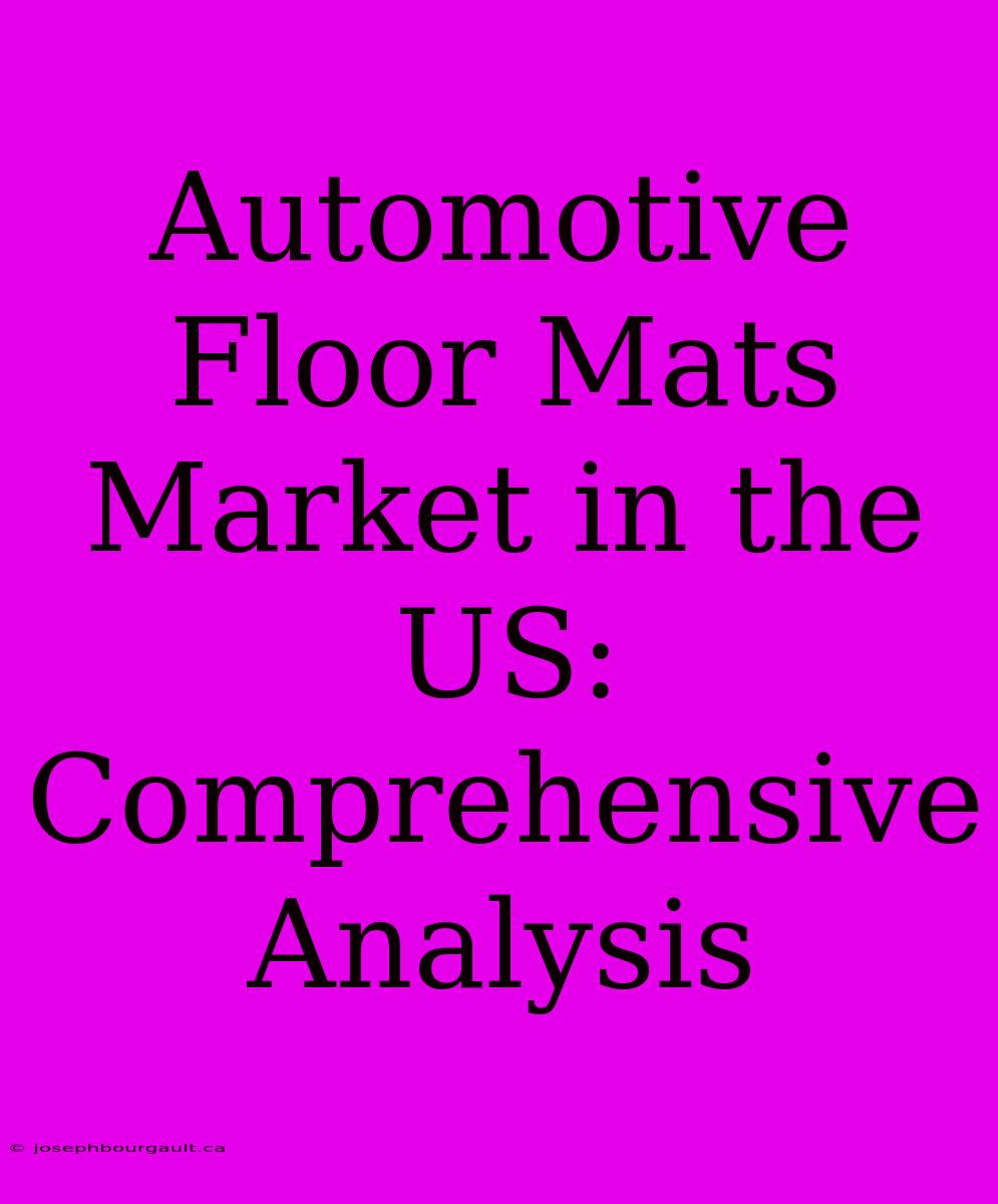 Automotive Floor Mats Market In The US: Comprehensive Analysis