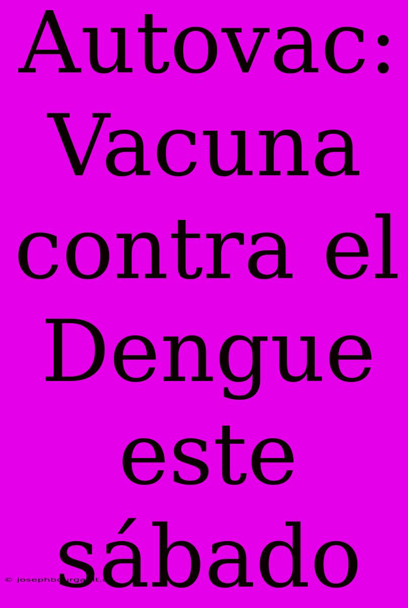 Autovac: Vacuna Contra El Dengue Este Sábado