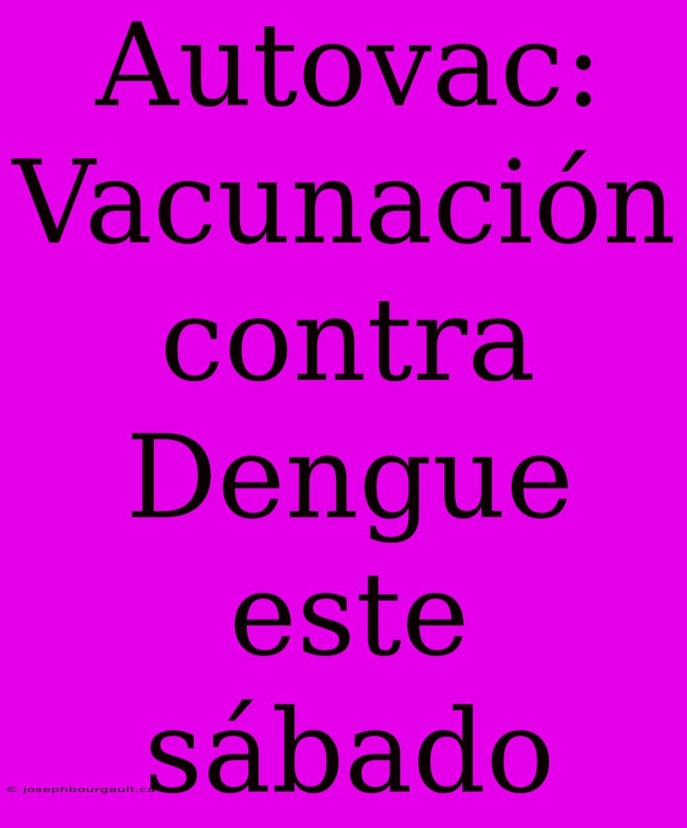 Autovac: Vacunación Contra Dengue Este Sábado