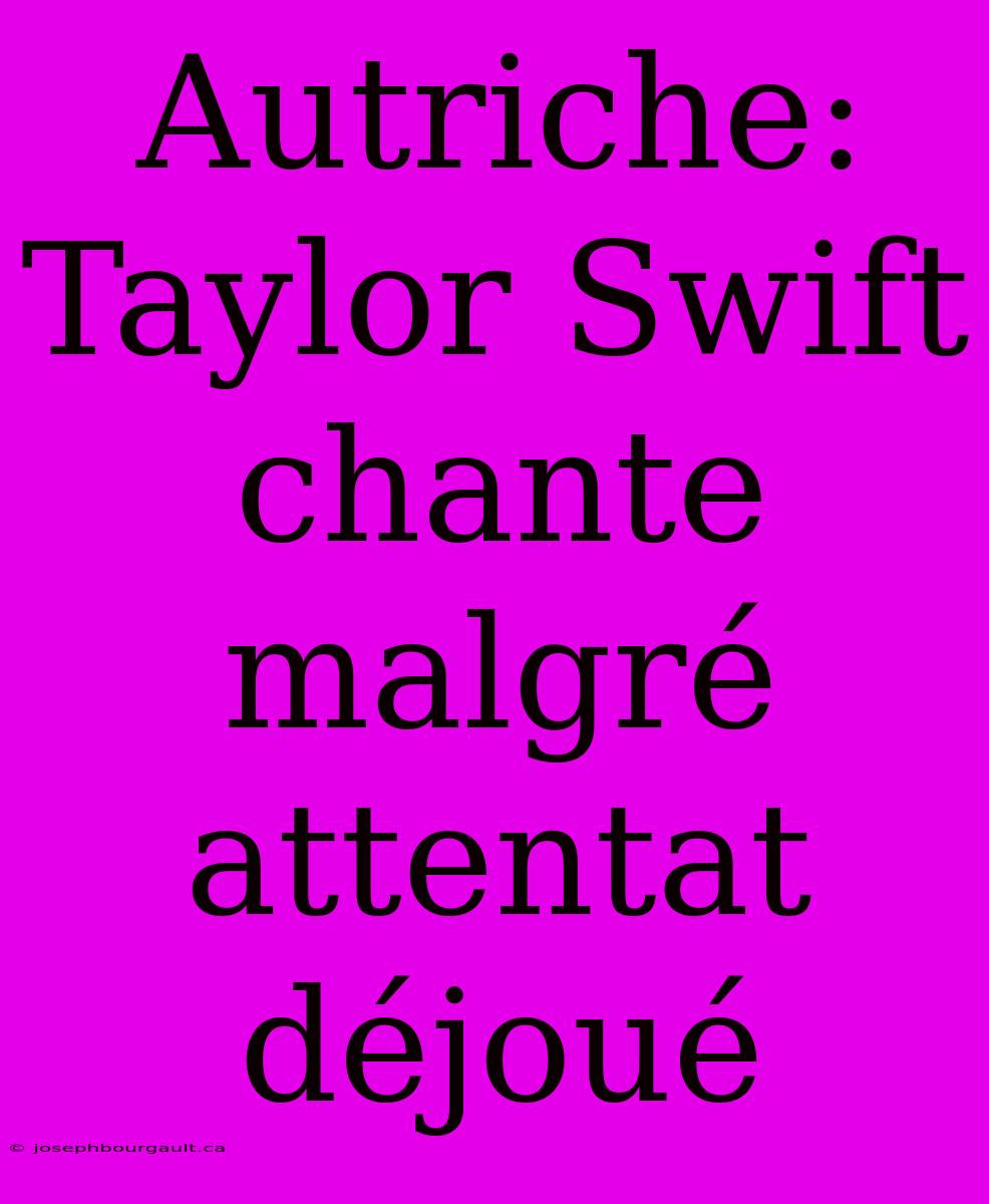 Autriche: Taylor Swift Chante Malgré Attentat Déjoué