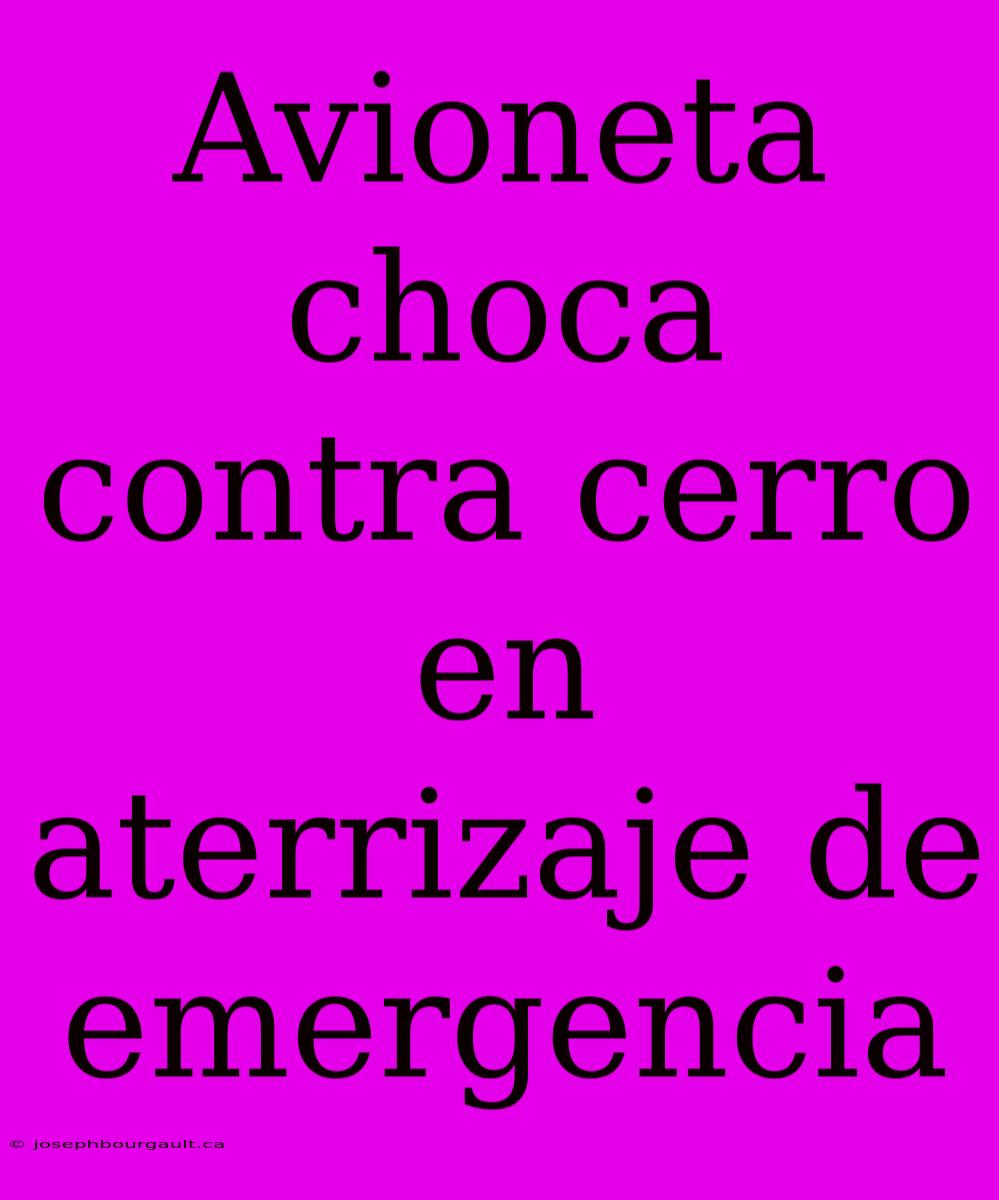 Avioneta Choca Contra Cerro En Aterrizaje De Emergencia