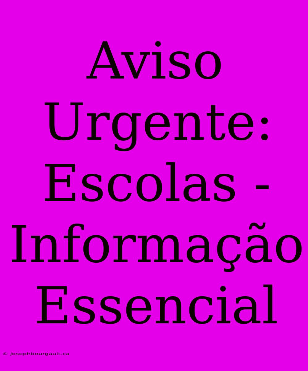 Aviso Urgente: Escolas - Informação Essencial