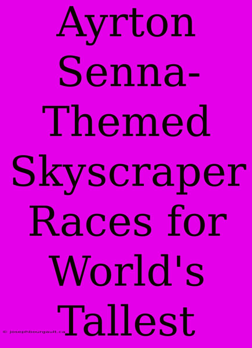 Ayrton Senna-Themed Skyscraper Races For World's Tallest