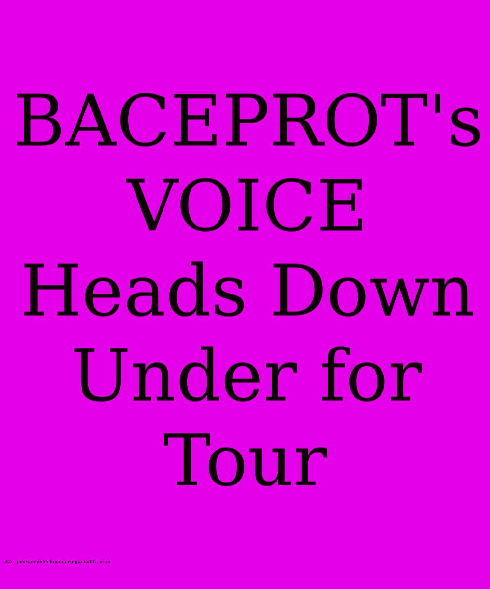 BACEPROT's VOICE Heads Down Under For Tour