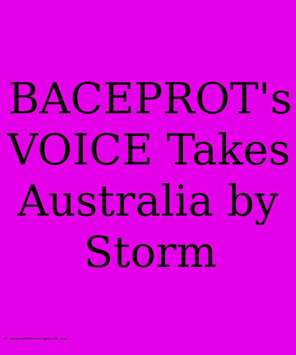 BACEPROT's VOICE Takes Australia By Storm