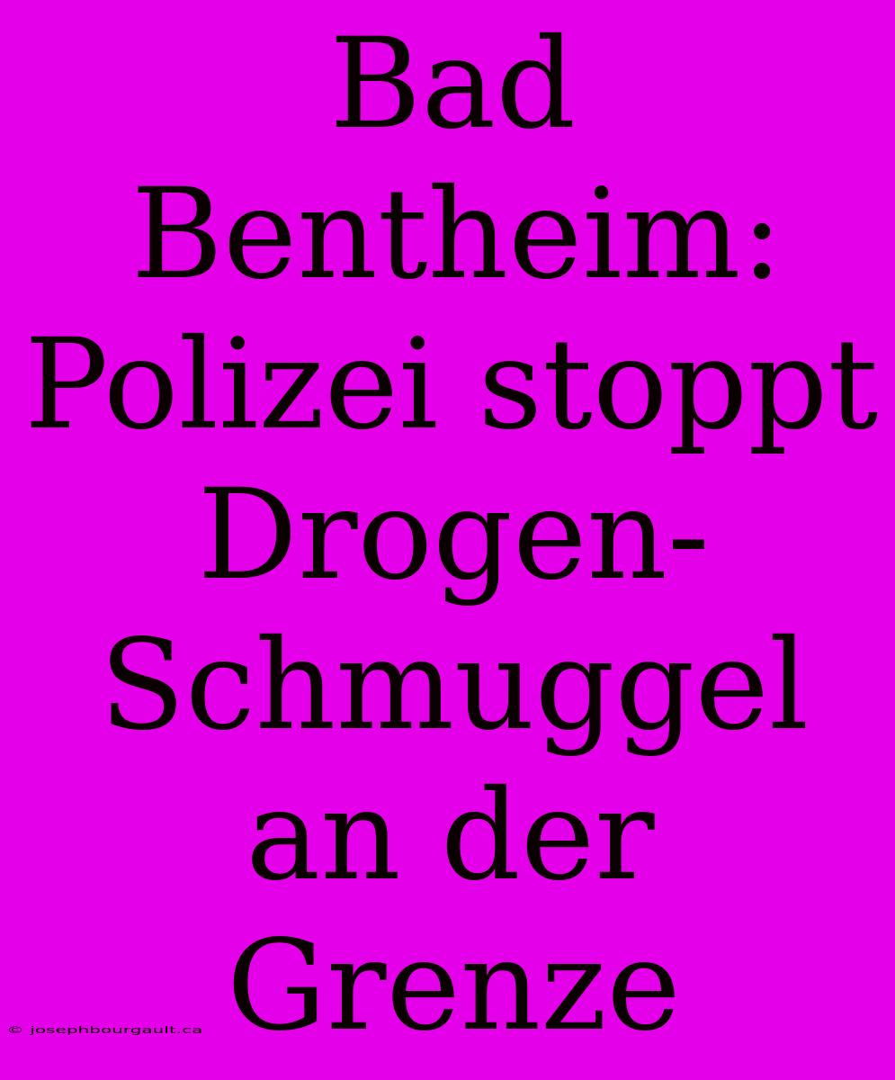 Bad Bentheim: Polizei Stoppt Drogen-Schmuggel An Der Grenze