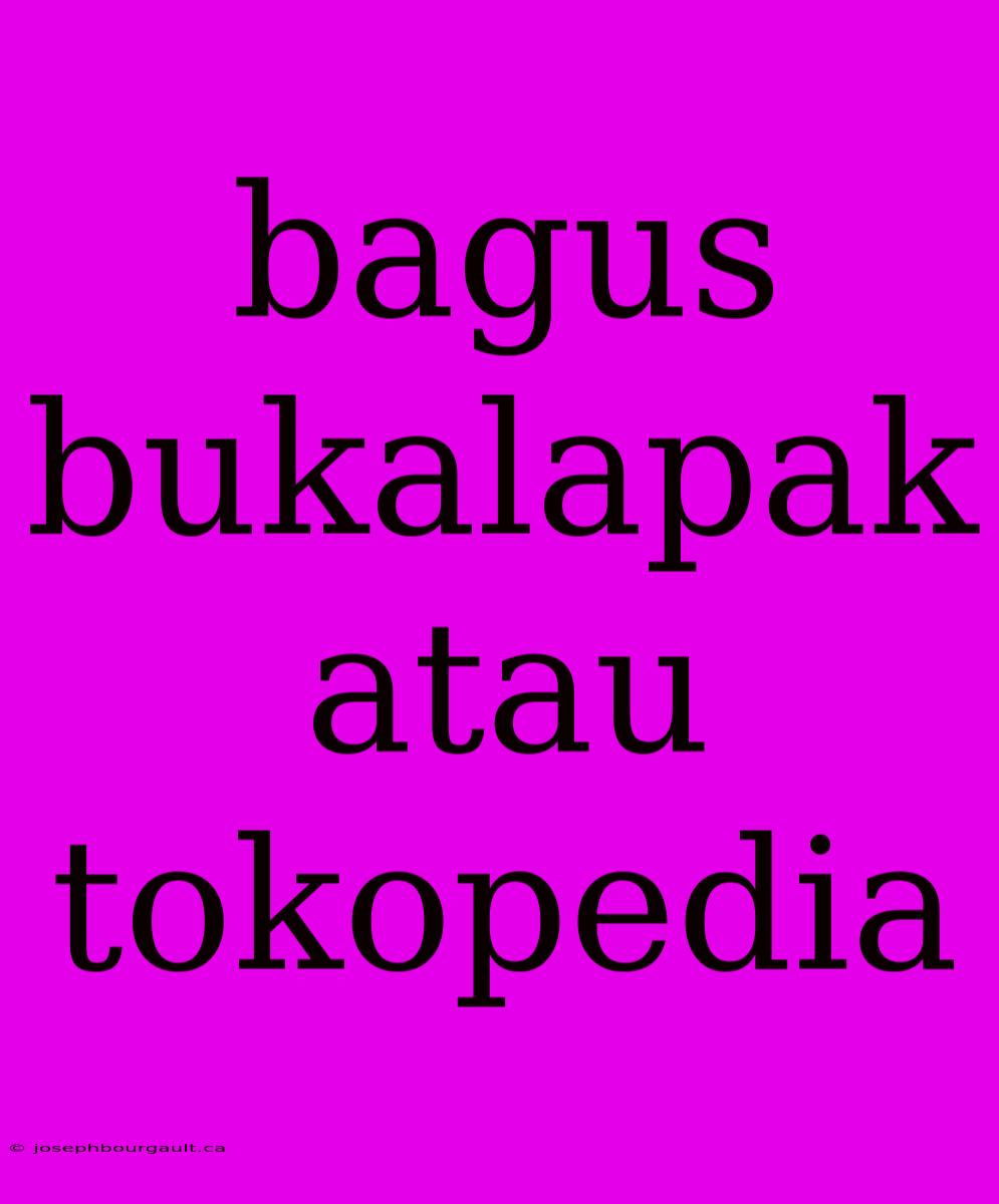 Bagus Bukalapak Atau Tokopedia