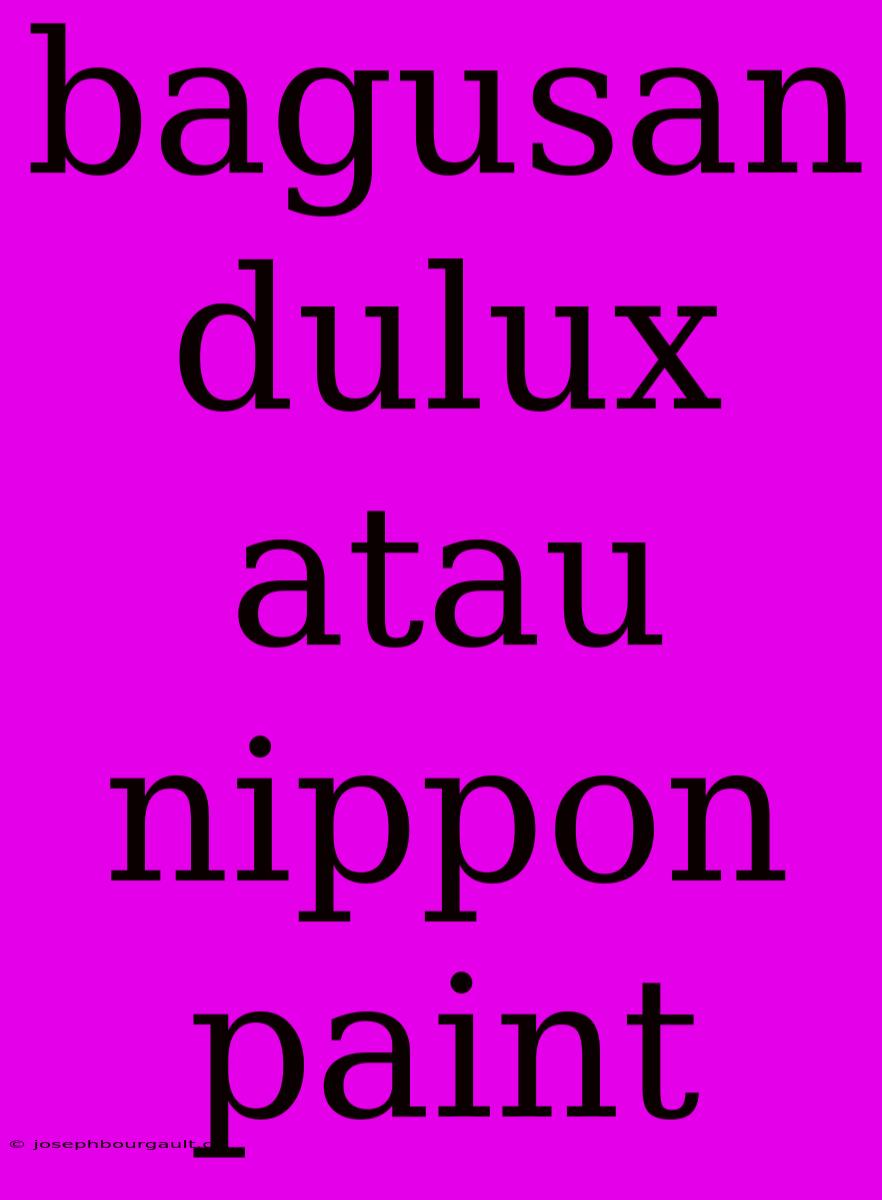 Bagusan Dulux Atau Nippon Paint