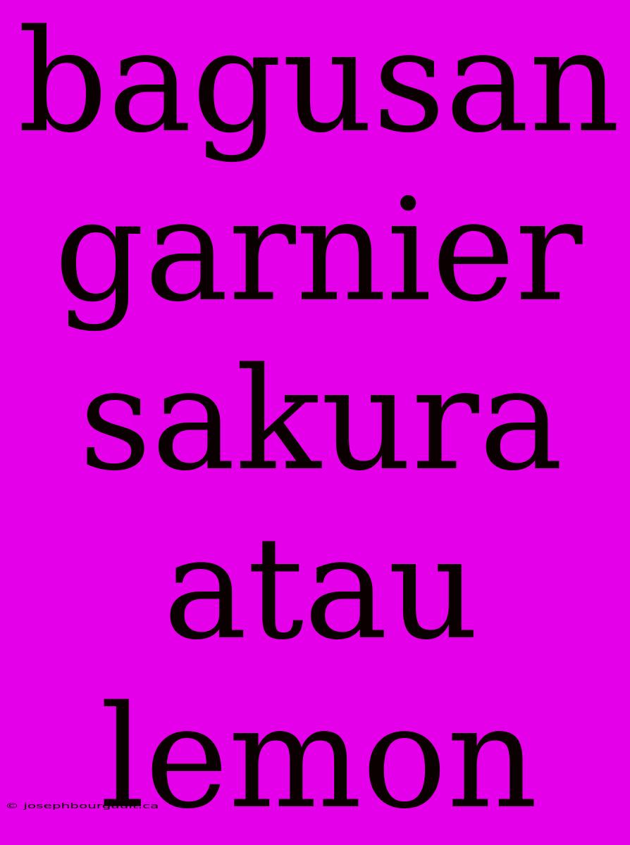 Bagusan Garnier Sakura Atau Lemon