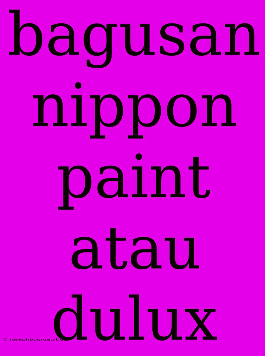 Bagusan Nippon Paint Atau Dulux