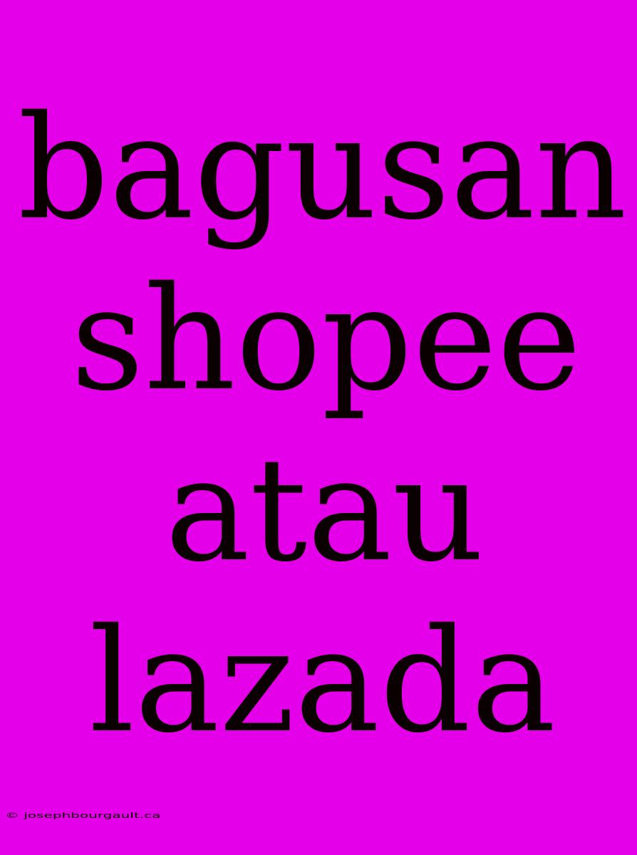 Bagusan Shopee Atau Lazada