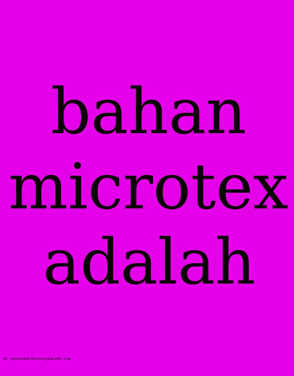 Bahan Microtex Adalah