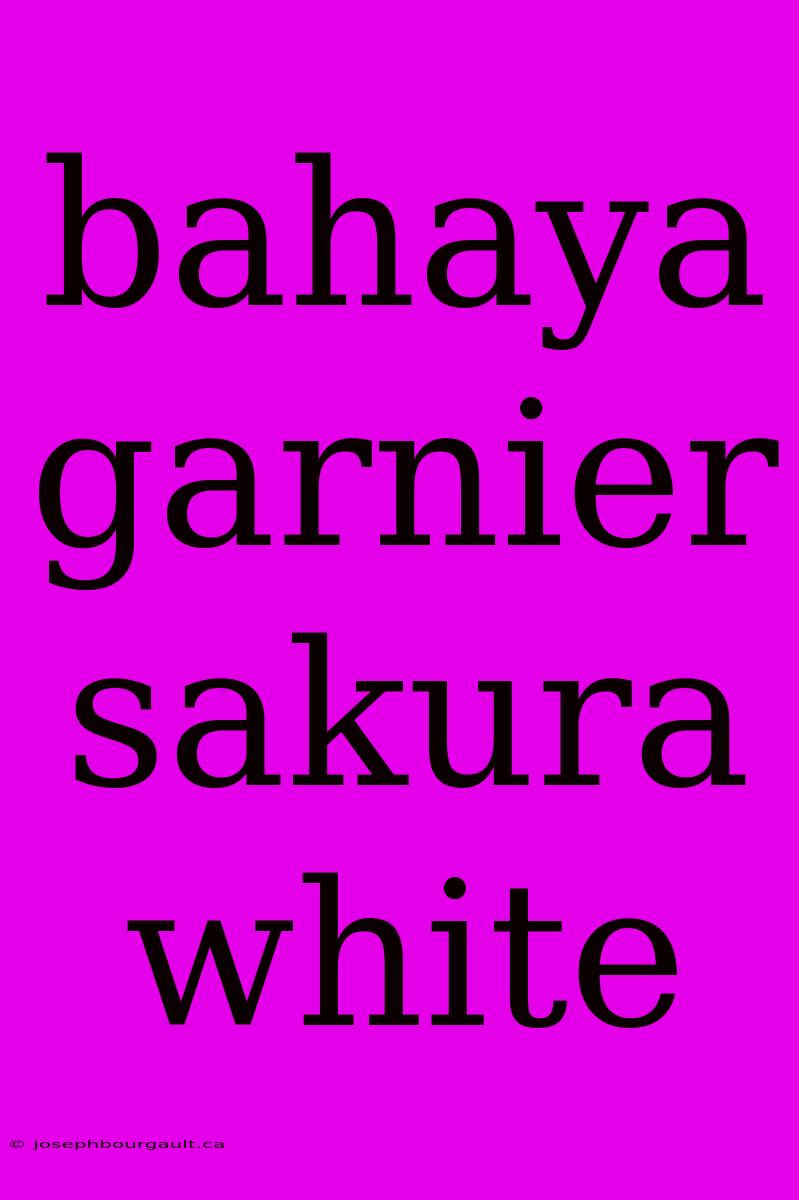 Bahaya Garnier Sakura White