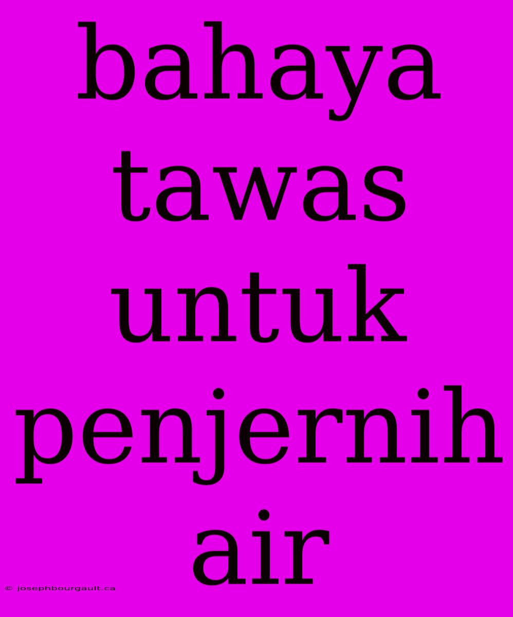 Bahaya Tawas Untuk Penjernih Air