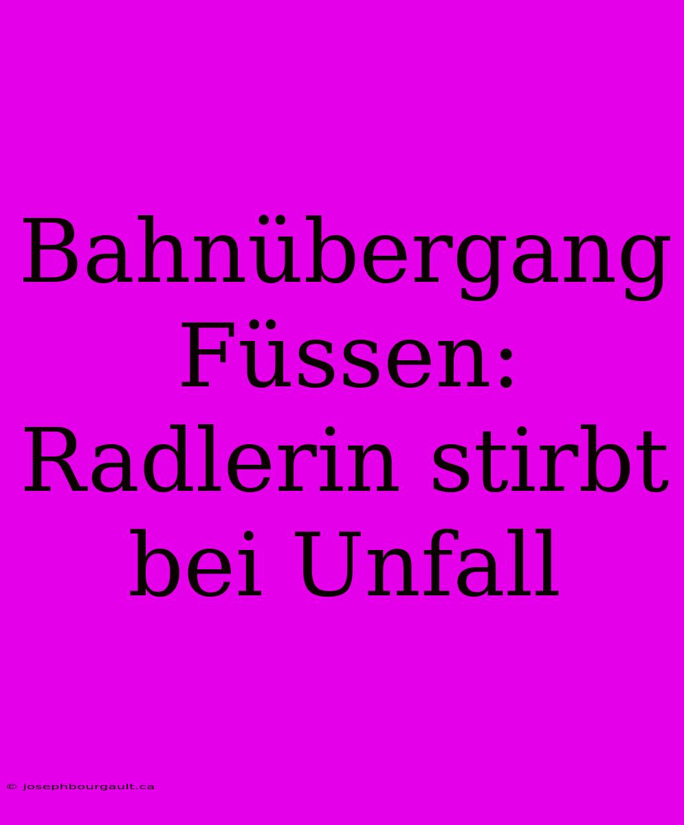 Bahnübergang Füssen: Radlerin Stirbt Bei Unfall