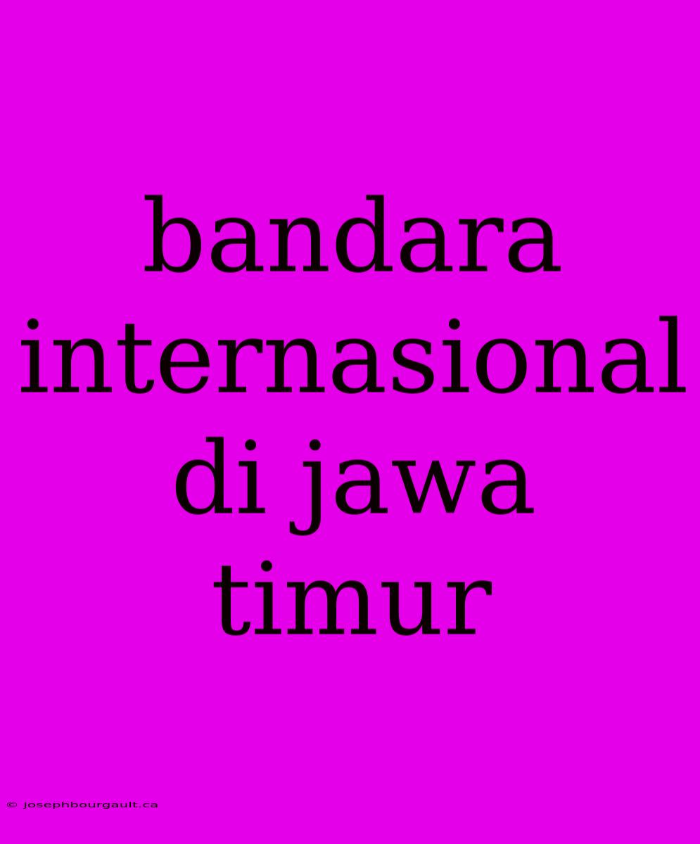 Bandara Internasional Di Jawa Timur