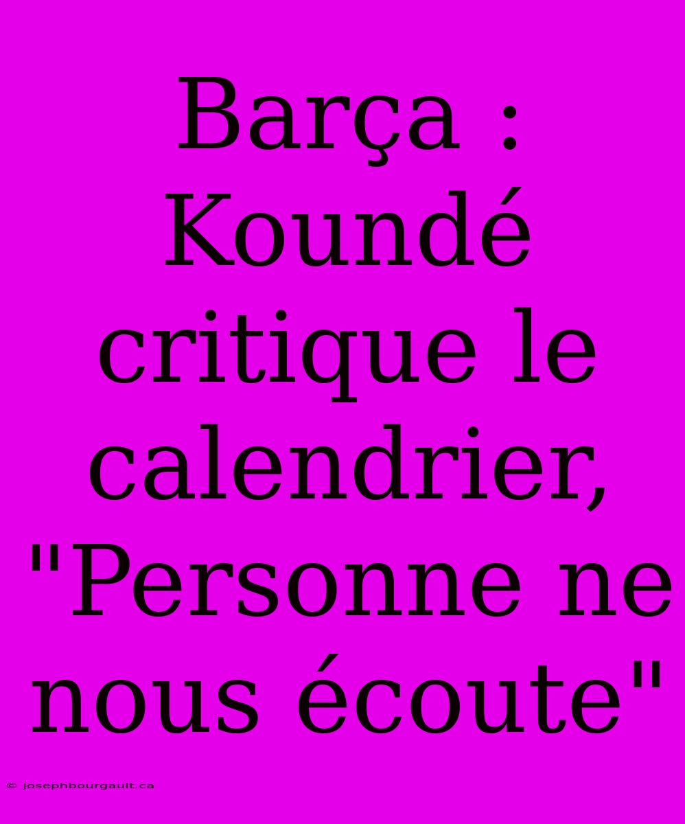 Barça : Koundé Critique Le Calendrier, 