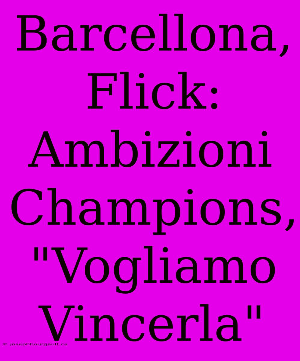 Barcellona, Flick: Ambizioni Champions, 