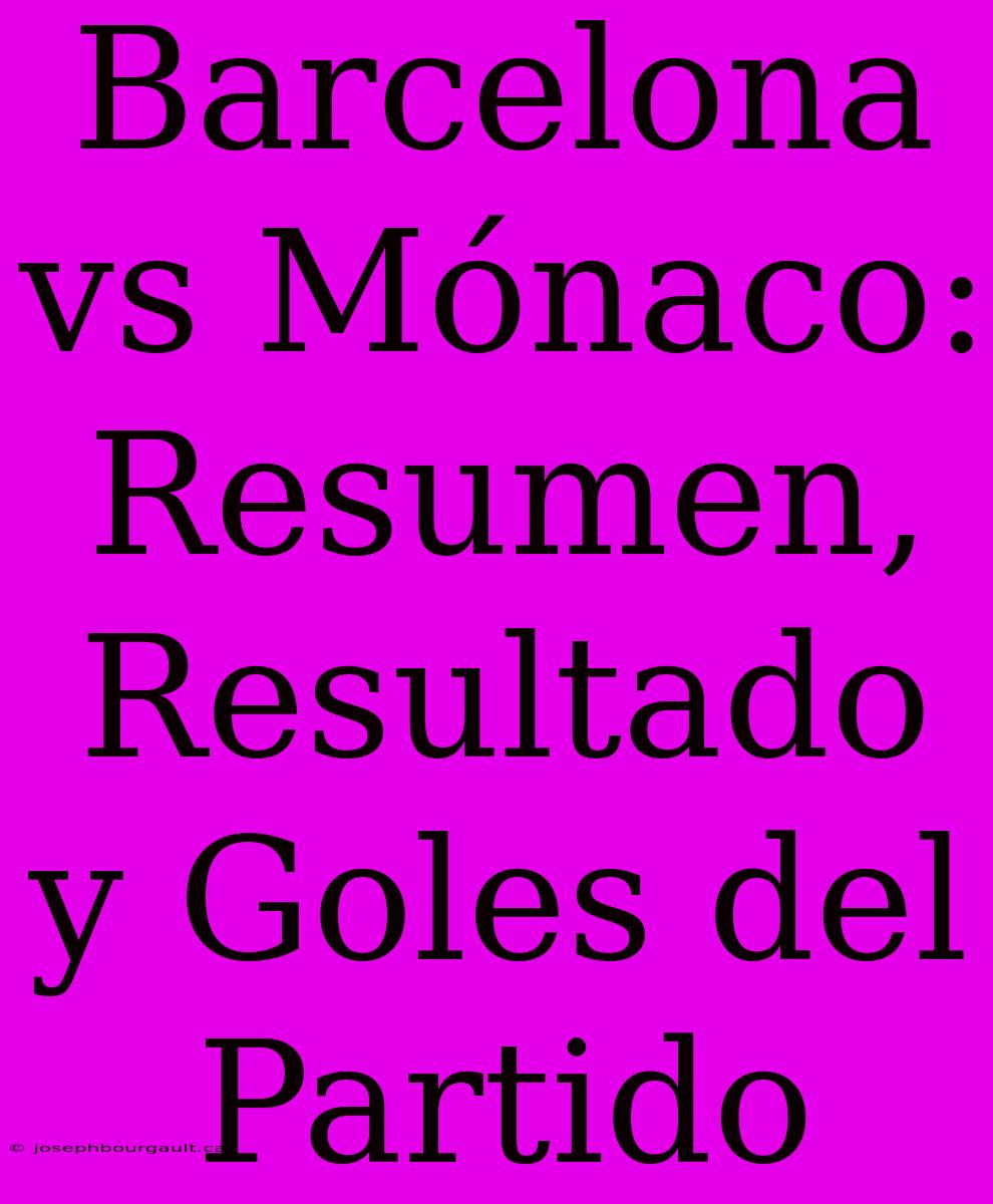 Barcelona Vs Mónaco: Resumen, Resultado Y Goles Del Partido